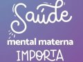 A campanha Maio Furta-Cor é fundamental para tirar a saúde mental materna da invisibilidade.