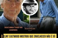 Aos 96 anos, Clint Eastwood destruiu a ideia romântica que muita gente tem sobre envelhecer.